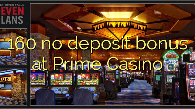 160 no deposit bonus at Prime  Casino