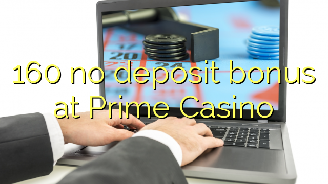 160 no deposit bonus at Prime Casino