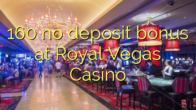 I-160 ayikho ibhonasi yediphozithi kwi-Royal Vegas Casino