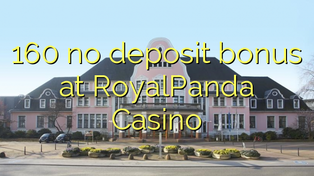 160 no deposit bonus at RoyalPanda Casino