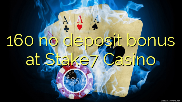 160 no deposit bonus at Stake7 Casino