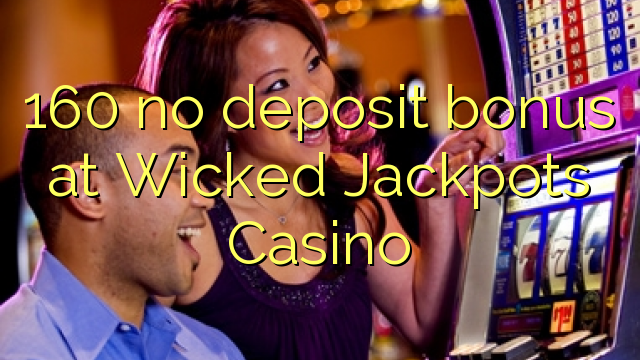 160 no deposit bonus at Wicked Jackpots Casino