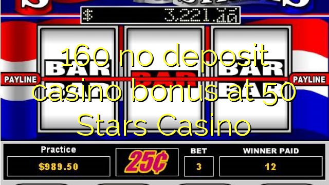 160 walang deposit casino bonus sa 50 Stars Casino