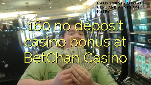 160 no deposit casino bonus at BetChan Casino