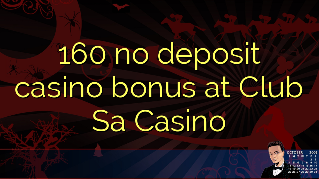 160 no deposit casino bonus at Club Sa Casino