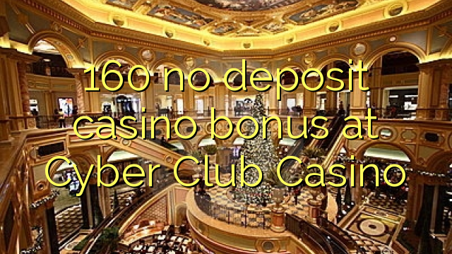 160 no deposit casino bonus at Cyber Club Casino