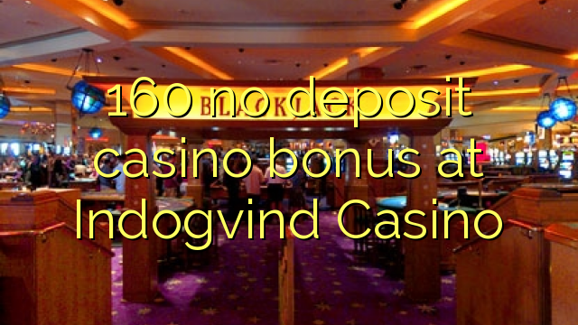 160 no deposit casino bonus at Indogvind Casino