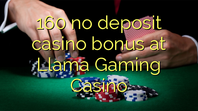 160 na depositi le casino bonase ka Llama mposa ya lisano Casino