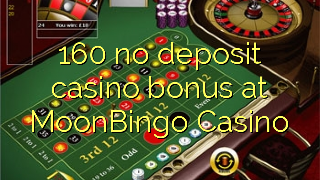 160 no deposit casino bonus at MoonBingo Casino