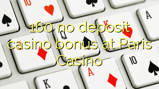 160 euweuh deposit kasino bonus di Paris Kasino