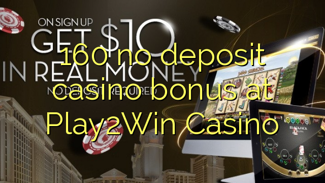 160 no deposit casino bonus at Play2Win Casino