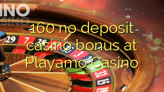 160 no deposit casino bonus at Playamo Casino