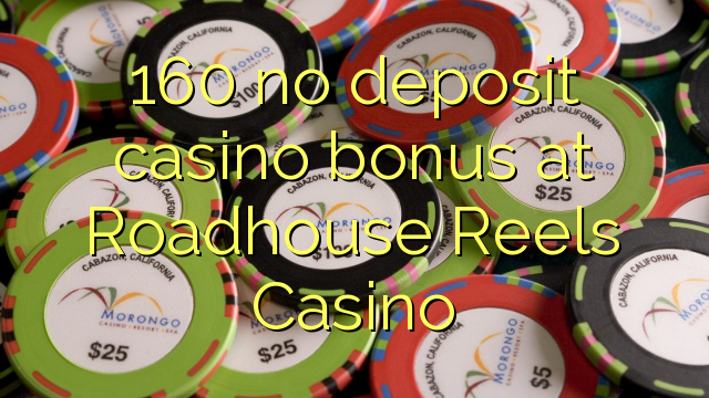 160 no deposit casino bonus at Roadhouse მასრები Casino