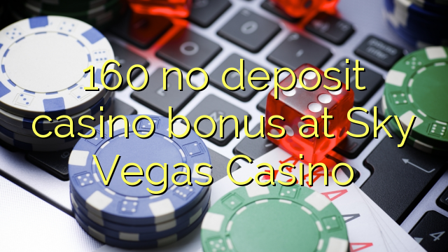 160 sin depósito de bonificación de casino en Sky Vegas Casino