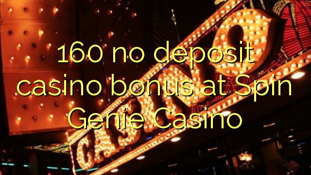 160 no deposit casino bonus at Spin Genie Casino