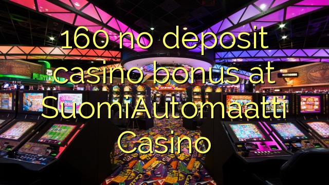 160 no deposit casino bonus at SuomiAutomaatti Casino