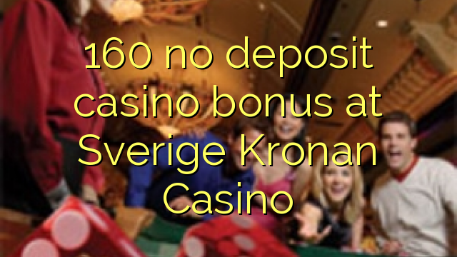 160 palibe gawo kasino bonasi pa Sverige Kronan Casino