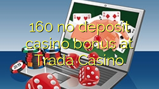 160 no deposit casino bonus at Trada Casino