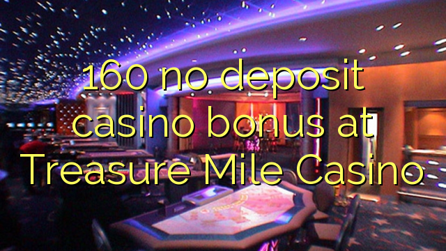 Ang 160 walay deposit casino bonus sa Treasure Mile Casino