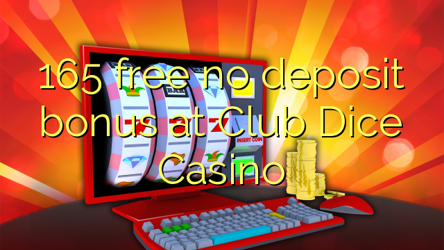 165 libre nga walay deposit bonus sa Club Dice Casino