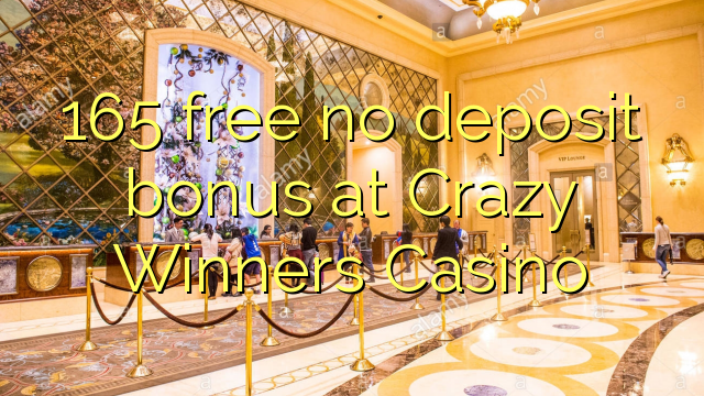 165 free no deposit bonus at Crazy Winners Casino