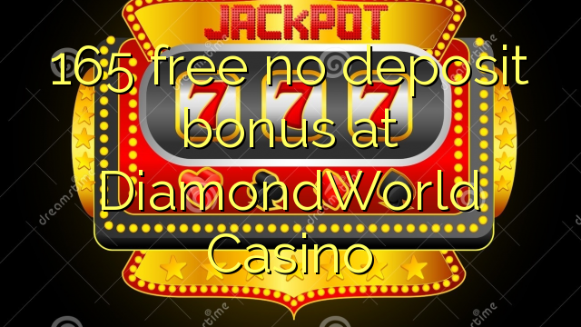 165 free no deposit bonus at DiamondWorld Casino