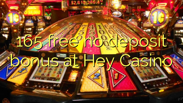 165 free no deposit bonus at Hey  Casino