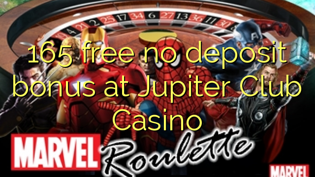 165 miễn phí không có tiền gửi tại Jupiter Club Casino