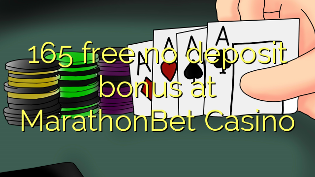 165 free no deposit bonus at MarathonBet Casino