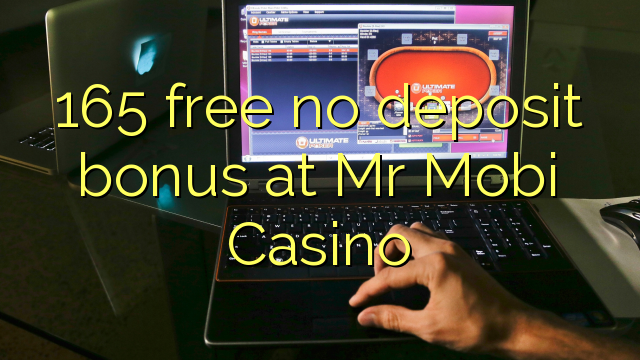 165 free no deposit bonus at Mr Mobi Casino