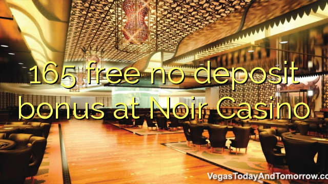 165 free no deposit bonus at Noir Casino