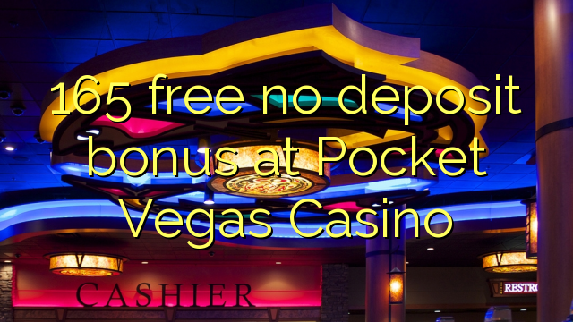 165 brez brezplačnega depozitnega bonusa pri Pocket Vegas Casinoju