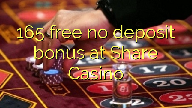 165 free no deposit bonus at Share Casino