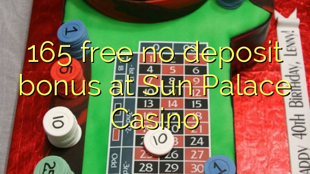 165 free no deposit bonus at Sun Palace Casino