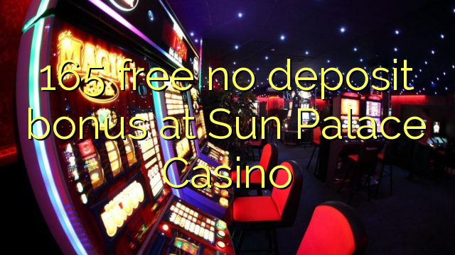 165 free no deposit bonus at Sun Palace Casino