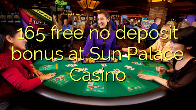 165 free no deposit bonus at Sun Palace Casino