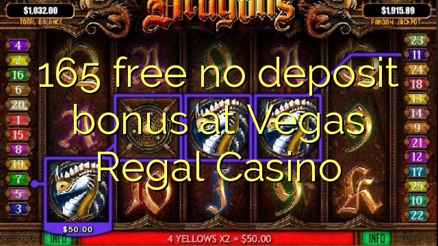 165 gratis sin depósito de bonificación en Vegas Regal Casino
