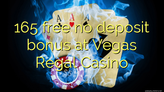 "Vegas Regal Casino" nemokamai nemokamai indėlių bonusui "165"