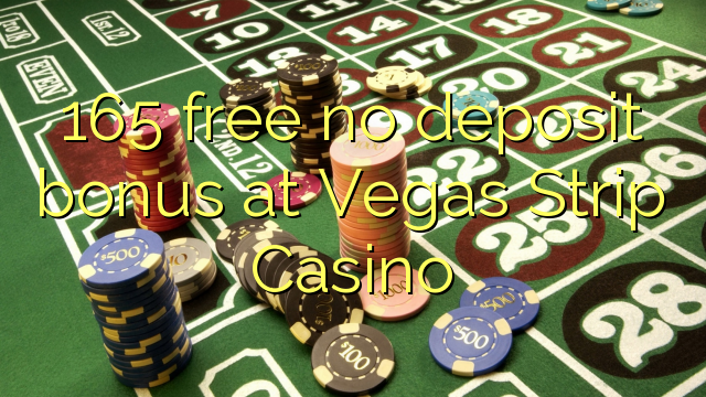 165 free no deposit bonus at Vegas Strip Casino