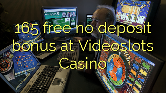 165 free no deposit bonus at Videoslots Casino