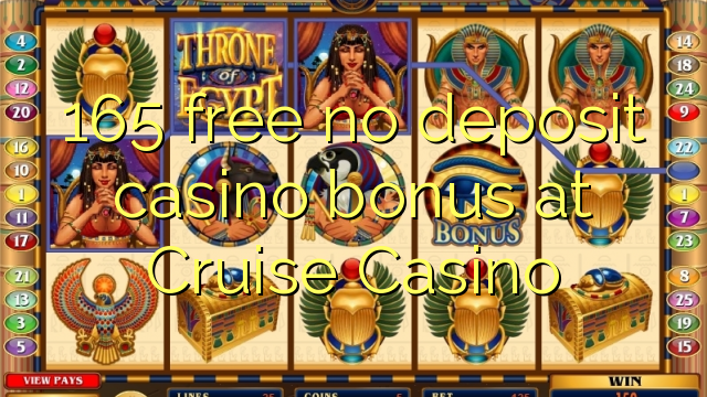 165 free no deposit casino bonus at Cruise Casino