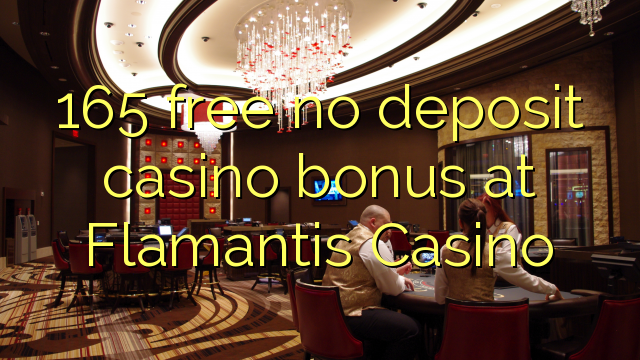 165 free no deposit casino bonus at Flamantis Casino