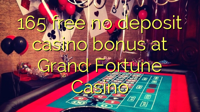165 უფასო no deposit casino bonus at Grand Fortune Casino