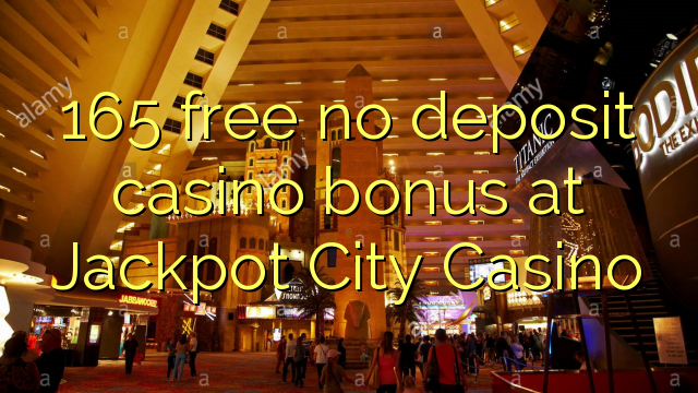 165 free no deposit casino bonus at Jackpot City Casino