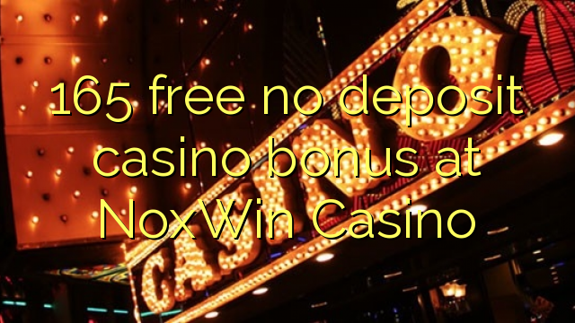 165 free no deposit casino bonus at NoxWin Casino