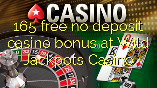 165 free no deposit casino bonus at Wild Jackpots Casino