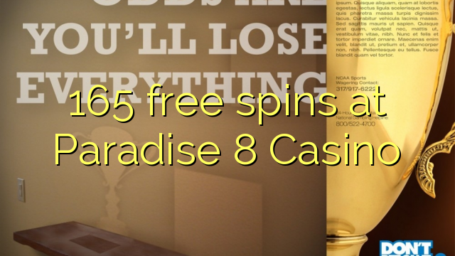 165 besplatne okreće u Paradise 8 Casinou
