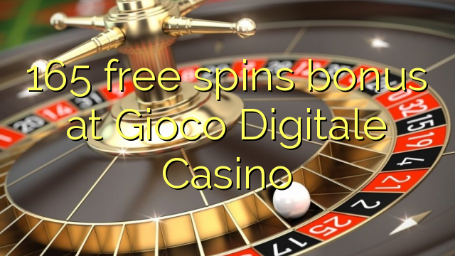 165 free spins bonus at Gioco Digitale Casino