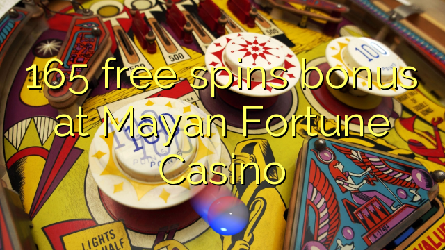 165 gratis spins bonus by Mayan Fortune Casino