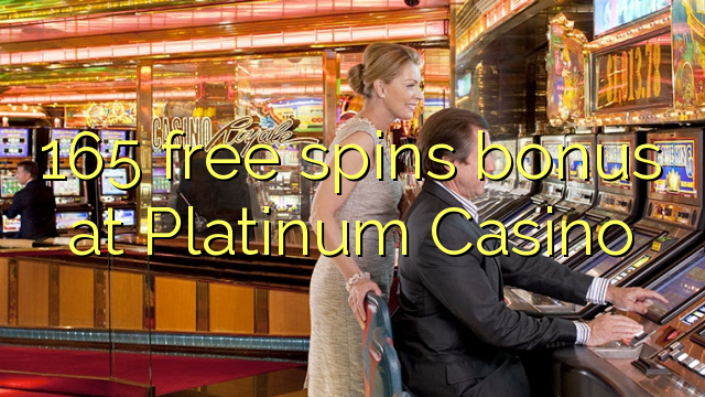 165 free spins bonus at Platinum Casino